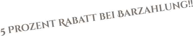 5 Prozent Rabatt bei Barzahlung!!