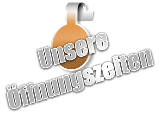 UnsereÖffnungszeiten